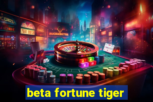 beta fortune tiger